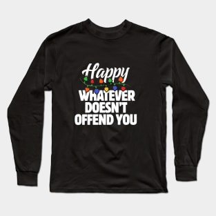 Happy Whatever doesn't offend you Long Sleeve T-Shirt